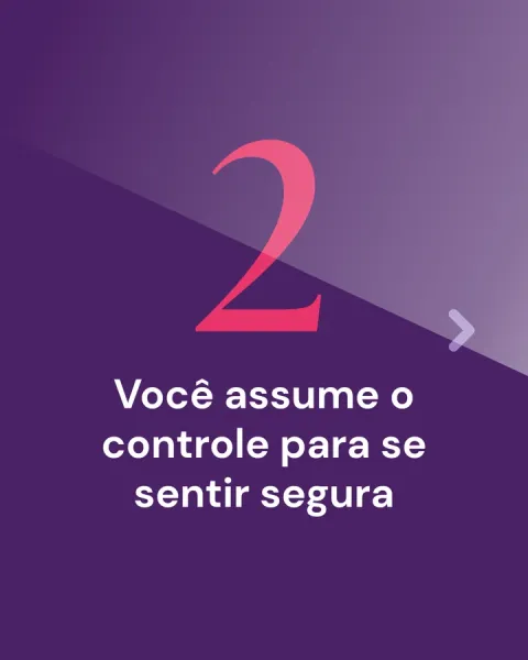 2. Você assume o controle para se sentir segura